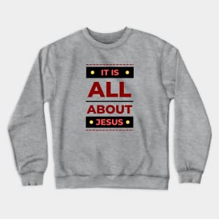 It Is All About Jesus | Christian Crewneck Sweatshirt